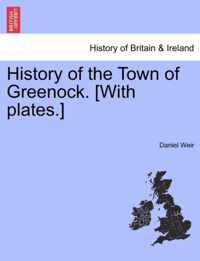 History of the Town of Greenock. [With Plates.]
