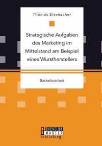 Strategische Aufgaben des Marketing im Mittelstand am Beispiel eines Wurstherstellers