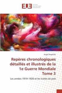 Reperes chronologiques detailles et illustres de la 1e Guerre Mondiale Tome 3