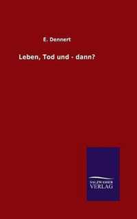 Leben, Tod und - dann?