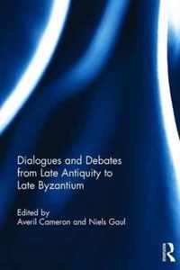 Dialogues and Debates from Late Antiquity to Late Byzantium