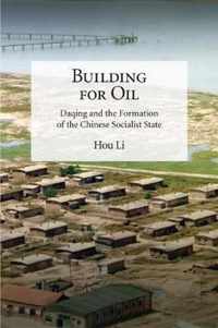 Building for Oil  Daqing and the Formation of the Chinese Socialist State