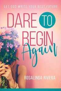 Dare to Begin Again