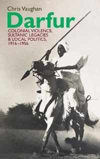 Darfur: Colonial Violence, Sultanic Legacies and Local Politics, 1916-1956