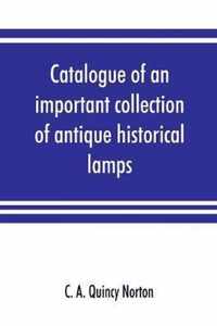 Catalogue of an important collection of antique historical lamps, candlesticks, lanterns, relics, etc