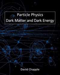 Particle Physics, Dark Matter and Dark Energy