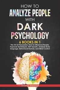 How to Analyze People with Dark Psychology: 6 BOOKS IN 1