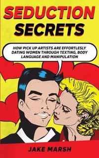 Secrets to Seduce Anyone in 1 Day; The Art Of Seduction And Dark Psychology