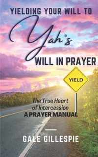 Yielding Your Will to Yah's Will in Prayer