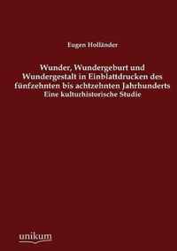 Wunder, Wundergeburt und Wundergestalt in Einblattdrucken des funfzehnten bis achtzehnten Jahrhunderts