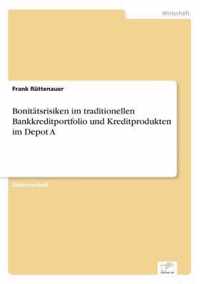 Bonitatsrisiken im traditionellen Bankkreditportfolio und Kreditprodukten im Depot A