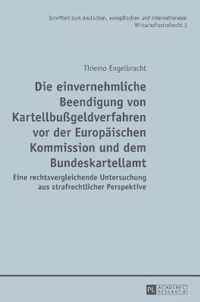 Die einvernehmliche Beendigung von Kartellbußgeldverfahren vor der Europäischen Kommission und dem Bundeskartellamt