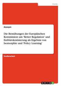 Die Bemuhungen der Europaischen Kommission um 'Better Regulation' und Entburokratisierung als Ergebnis von Isomorphie und 'Policy Learning'