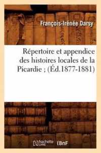 Repertoire Et Appendice Des Histoires Locales de la Picardie (Ed.1877-1881)