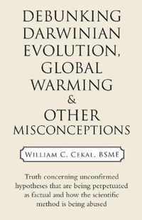 Debunking Darwinian Evolution, Global Warming & Other Misconceptions