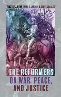 The Reformers on War, Peace, and Justice