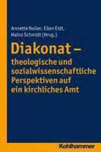 Diakonat - Theologische Und Sozialwissenschaftliche Perspektiven Auf Ein Kirchliches Amt