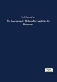 Die Bedeutung der Philosophie Hegels fur die Gegenwart