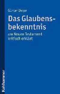 Das Glaubensbekenntnis - Am Neuen Testament Kritisch Erklart