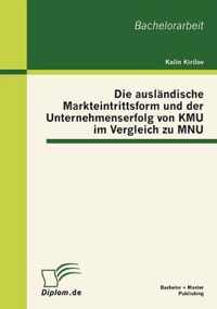 Die auslandische Markteintrittsform und der Unternehmenserfolg von KMU im Vergleich zu MNU