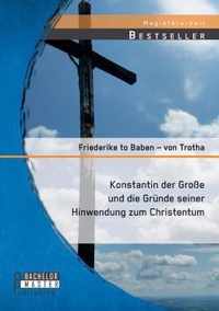 Konstantin der Grosse und die Grunde seiner Hinwendung zum Christentum