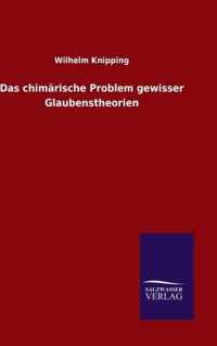 Das chimarische Problem gewisser Glaubenstheorien