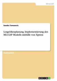 Losgroessenplanung. Implementierung des MLULSP Modells mithilfe von Xpress