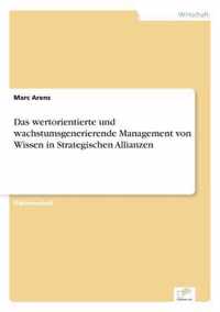 Das wertorientierte und wachstumsgenerierende Management von Wissen in Strategischen Allianzen