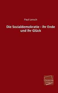 Die Sozialdemokratie - Ihr Ende Und Ihr Gluck