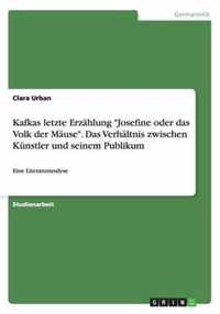 Kafkas letzte Erzahlung Josefine oder das Volk der Mause. Das Verhaltnis zwischen Kunstler und seinem Publikum