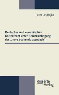 Deutsches und europaisches Kartellrecht unter Berucksichtigung des  more economic approach