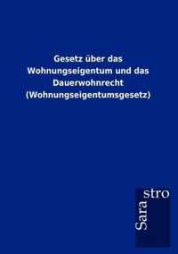 Gesetz uber das Wohnungseigentum und das Dauerwohnrecht (Wohnungseigentumsgesetz)