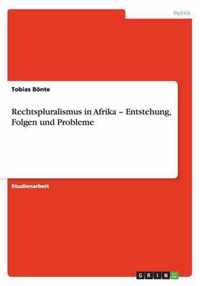 Rechtspluralismus in Afrika - Entstehung, Folgen und Probleme