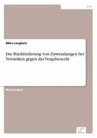 Die Ruckforderung von Zuwendungen bei Verstoessen gegen das Vergaberecht