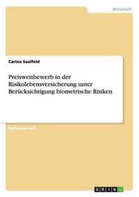 Preiswettbewerb in der Risikolebensversicherung unter Berucksichtigung biometrische Risiken