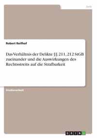 Das Verhaltnis der Delikte 211, 212 StGB zueinander und die Auswirkungen des Rechtsstreits auf die Strafbarkeit