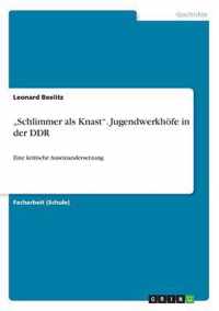 Schlimmer als Knast. Jugendwerkhoefe in der DDR