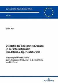 Die Rolle Der Schiedsinstitutionen in Der Internationalen Handelsschiedsgerichtsbarkeit