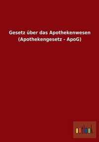 Gesetz uber das Apothekenwesen (Apothekengesetz - ApoG)