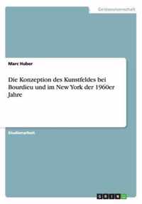 Die Konzeption des Kunstfeldes bei Bourdieu und im New York der 1960er Jahre