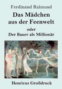 Das Madchen aus der Feenwelt oder Der Bauer als Millionar (Grossdruck)