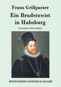 Ein Bruderzwist in Habsburg: Trauerspiel in fünf Aufzügen