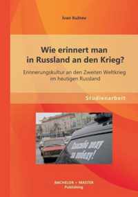 Wie erinnert man in Russland an den Krieg? Erinnerungskultur an den Zweiten Weltkrieg im heutigen Russland