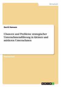 Chancen und Probleme strategischer Unternehmensfuhrung in kleinen und mittleren Unternehmen