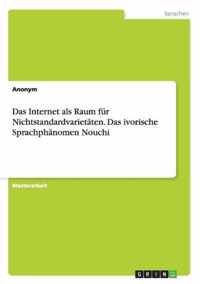 Das Internet als Raum fur Nichtstandardvarietaten. Das ivorische Sprachphanomen Nouchi