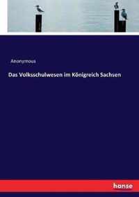 Das Volksschulwesen im Koenigreich Sachsen