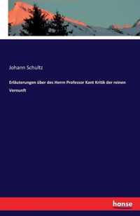 Erlauterungen uber des Herrn Professor Kant Kritik der reinen Vernunft