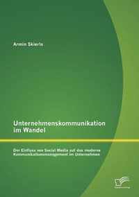 Unternehmenskommunikation im Wandel - Der Einfluss von Social Media auf das moderne Kommunikationsmanagement im Unternehmen