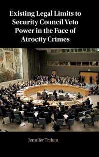 Existing Legal Limits to Security Council Veto Power in the Face of Atrocity Crimes