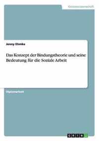 Das Konzept der Bindungstheorie und seine Bedeutung fur die Soziale Arbeit